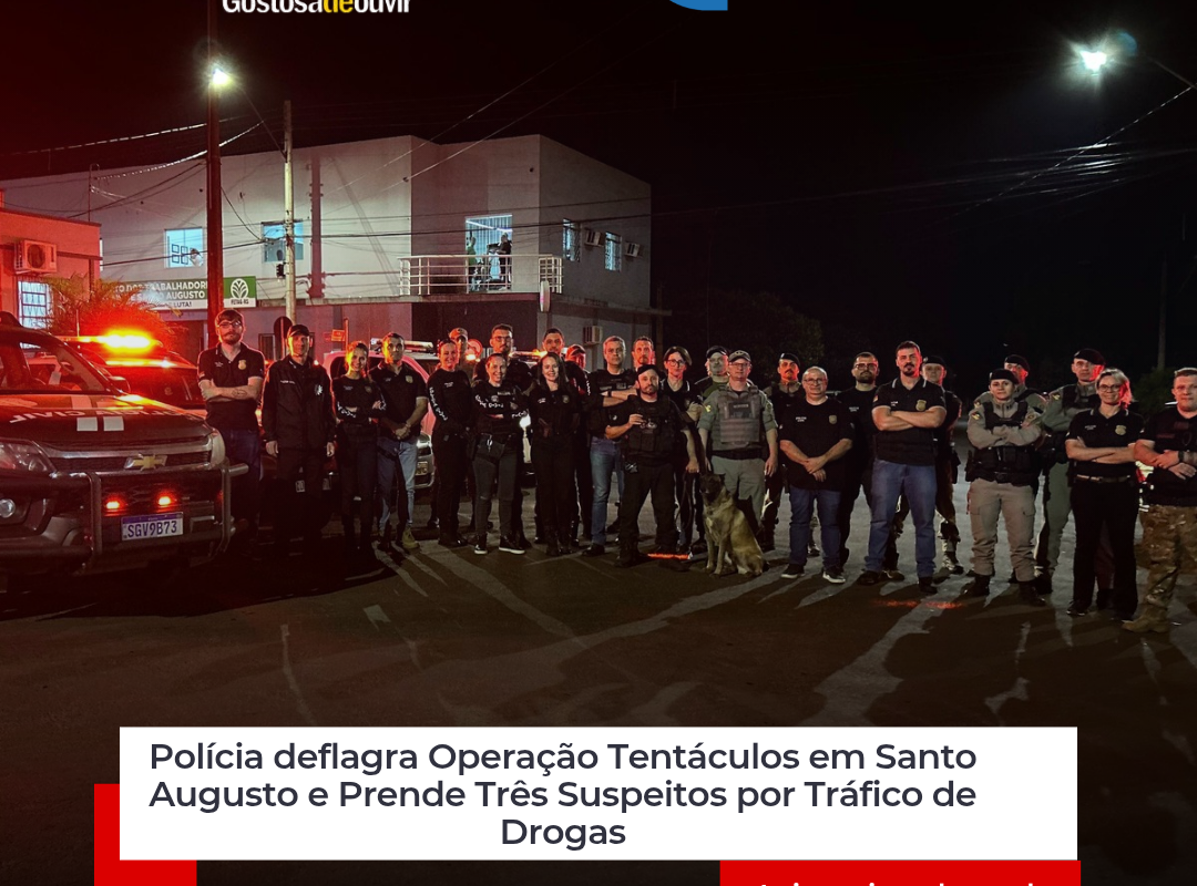Polícia Deflagra Operação Tentáculos em Santo Augusto e Prende Três Suspeitos por Tráfico de Drogas