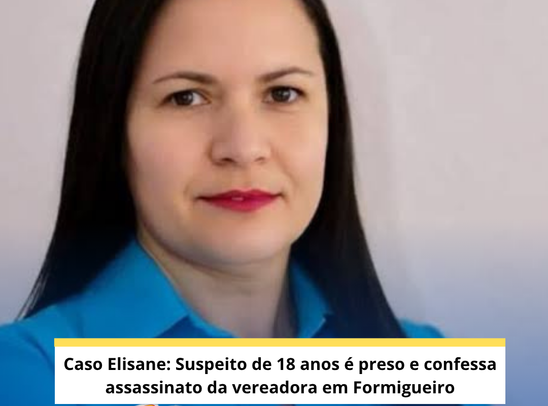 Caso Elisiane: Suspeito de 18 anos é preso e confessa assassinato da vereadora em Formigueiro
