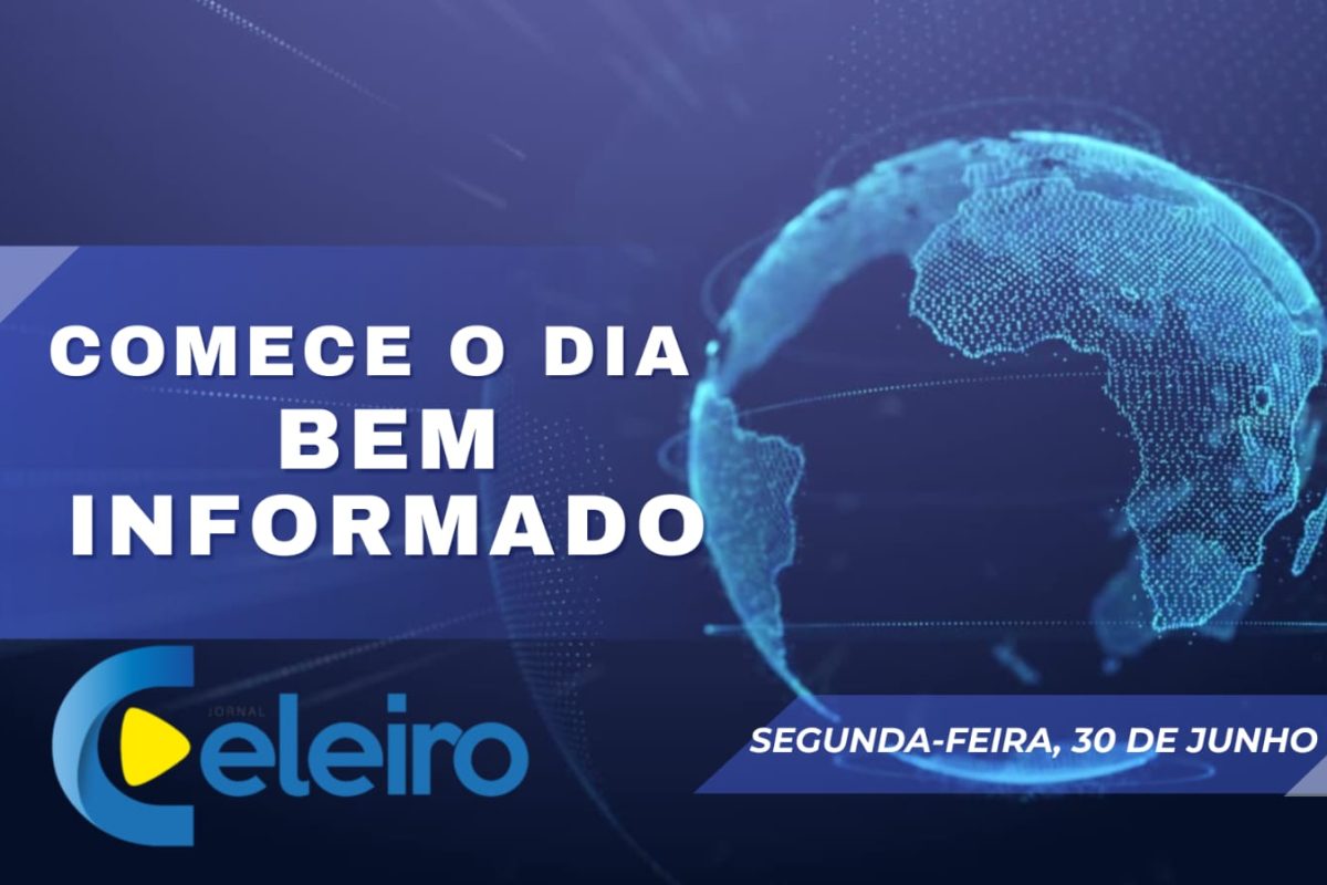 30 de junho: o que você precisa saber para começar bem a semana
